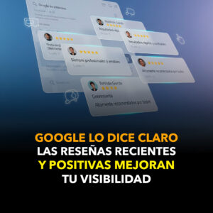 Google lo dice claro: las reseñas recientes y positivas mejoran tu visibilidad