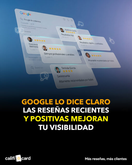 Google lo dice claro: las reseñas recientes y positivas mejoran tu visibilidad