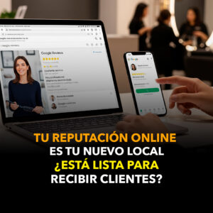 Tu reputación online es tu nuevo local: ¿está lista para recibir clientes?